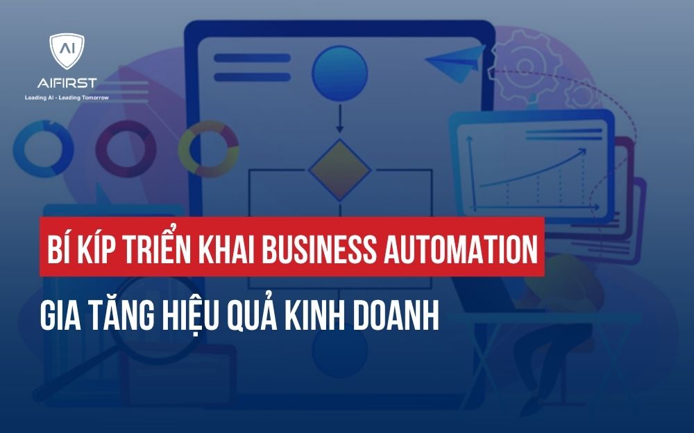 BÍ KÍP TRIỂN KHAI BUSINESS AUTOMATION GIA TĂNG HIỆU QUẢ KINH DOANH
